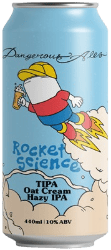 The Beer Drop Dangerous Ales Rocket Science TIPA Oat Cream Hazy IPA Dangerous Ales Rocket Science TIPA Oat Cream Hazy IPA