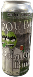 The Beer Drop Knee Deep Brewing Co Double Breaking Bud DIPA Knee Deep Brewing Co Double Breaking Bud DIPA